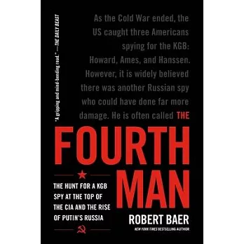 The Fourth Man: The Hunt for a KGB Spy at the Top of the CIA and the Rise of Putin’s Russia