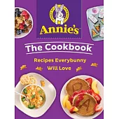 Annie’s the Cookbook: Recipes Everybunny Will Love