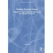 Walking Through History: Indigenous Peoples, Colonial America, and the American Revolution