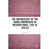 The Archaeology of the Natha Sampradaya in Western India, 12th to 15th Ce