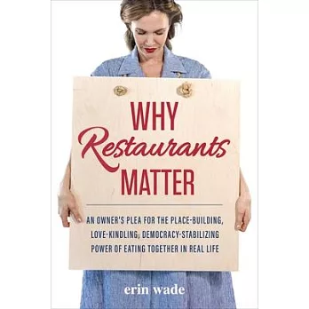 Why Restaurants Matter: An Owner’s Plea for the Place-Building, Democracy-Stabilizing, Love-Kindling Power of Eating Together in Real Life