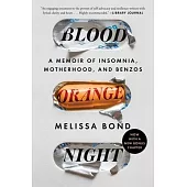 Blood Orange Night: A Memoir of Insomnia, Motherhood, and Benzos