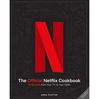Netflix: The Official Cookbook: Over 70 Recipes from Movie Munchies to Date Night Dinners