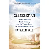 Slenderman: Online Obsession, Mental Illness, and the Violent Crime of Two Midwestern Girls