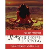 Using Food to Cope with Codependency: Going Underground with Christ Jesus