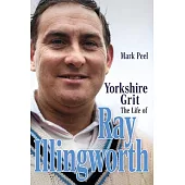 Yorkshire Grit: The Life of Ray Illingworth