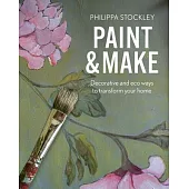 Paint and Make: Decorative and Eco Ways to Transform Your Home