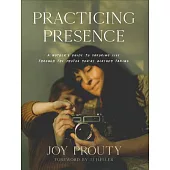 Practicing Presence: A Mother’s Guide to Savoring Life Through the Photos You’re Already Taking