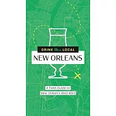 Drink Like a Local: New Orleans: A Field Guide to New Orleans’s Best Bars