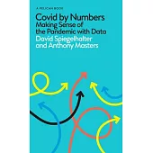 Covid By Numbers: Making Sense of the Pandemic with Data: Pelican Books