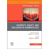 Diversity, Equity, and Inclusion in Dermatology, an Issue of Dermatologic Clinics: Volume 41-2
