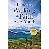 Timothy, Walking By Faith As A Youth: An 11-week study on 1st & 2nd Timothy For Teens/Young Adults