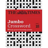 The Times Jumbo Crossword Book 18: 60 Large General-Knowledge Crossword Puzzles