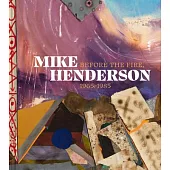 Mike Henderson: Before the Fire, 1965-1985
