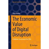 The Economic Value of Digital Disruption: A Holistic Assessment for Cxos