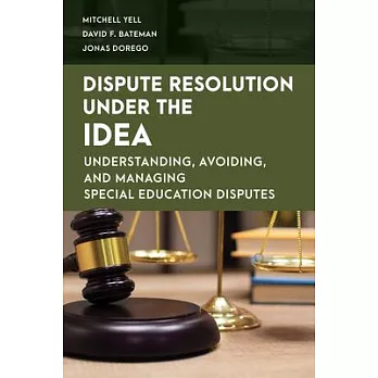 Dispute Resolution Under the Idea: Understanding, Avoiding, and Managing Special Education Disputes