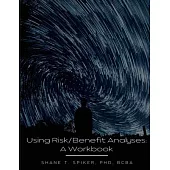 Using Risk/Benefit Analyses: A Workbook