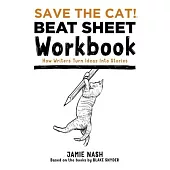 Save the Cat!(r) Beat Sheet Workbook: How Writers Turn Ideas Into Stories