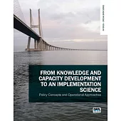 From Knowledge and Capacity Development to an Implementation Science: Policy Concepts and Operational Approaches