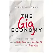 The Gig Economy: The Complete Guide to Getting Better Work, Taking More Time Off, and Financing the Life You Want