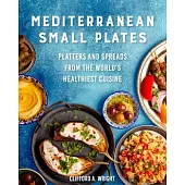 Mediterranean Small Plates: Platters and Spreads from the World’s Healthiest Cuisine