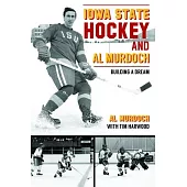 Iowa State Hockey and Al Murdoch: Building a Dream