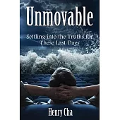 Unmovable: Settling into the Truths for These Last Days