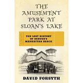 The Amusement Park at Sloan’s Lake: The Lost History of Denver’s Manhattan Beach