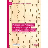 Pellagra and Pellagrous Insanity During the Long Nineteenth Century