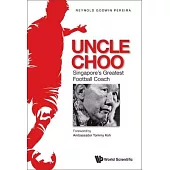 Uncle Choo: Singapore’s Greatest Football Coach