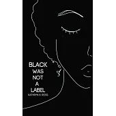 Black Was Not a Label