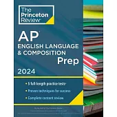 Princeton Review AP English Language & Composition Prep, 2024: 5 Practice Tests + Complete Content Review + Strategies & Techniques