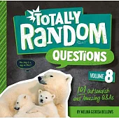 Totally Random Questions Volume 8: 101 Outlandish and Amazing Q&as