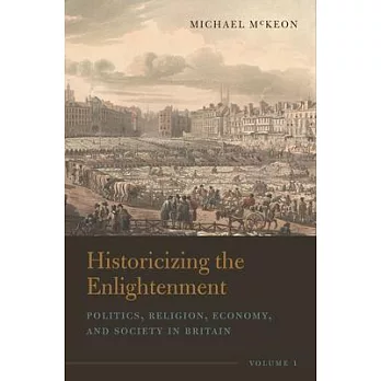 Historicizing the Enlightenment, Volume 1: Politics, Religion, Economy, and Society in Britain