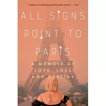 All Signs Point to Paris: A Memoir of Love, Loss, and Destiny