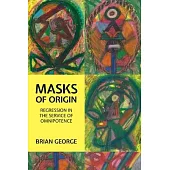 Masks of Origin: Regression in the Service of Omnipotence