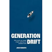 Generation Drift: Why We’re Up Career Creek and How to Paddle Home