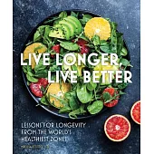 Live Longer, Live Better: Lessons for Longevity from the World’s Healthiest Zones