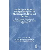 Affirming the Rights of Emergent Bilingual and Multilingual Children and Families: Interweaving Research and Practice Through the Reggio Emilia Approa