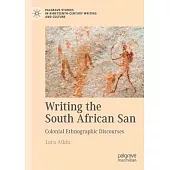 Writing the South African San: Colonial Ethnographic Discourses