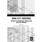 Asian City Crossings: Pathways of Performance Through Hong Kong and Singapore