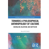 Towards a Philosophical Anthropology of Culture: Naturalism, Relativism, and Skepticism