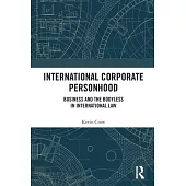 International Corporate Personhood: Business and the Bodyless in International Law