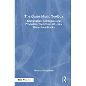 The Game Music Toolbox: Composition Techniques and Production Tools from 20 Iconic Game Soundtracks