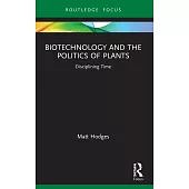 Biotechnology and the Politics of Plants: Disciplining Time