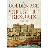 The Golden Age of Yorkshire Resorts 1800-1914