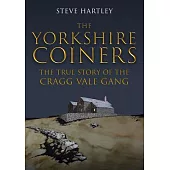 The Yorkshire Coiners: The True Story of the Cragg Vale Gang