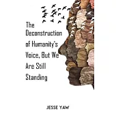 The Deconstruction of Humanity’s Voice, But We Are Still Standing