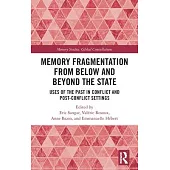 Memory Fragmentation from Below and Beyond the State: Uses of the Past in Conflict and Post-Conflict Settings