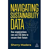 Data-Driven Sustainability: How Organizations Can Harness Environmental, Social and Governance Data to Safeguard Their Futures